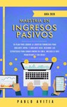 Maestría en ingresos pasivos 2020: Tu plan para lograr la libertad financiera para jubilarte joven, y jubilarte rico. Descubre las estrategias para ganar dinero en línea, incluso si eres principiante - PABLO AVITIA - 9781393525196