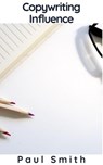Copywriting Influence - Paul Smith - 9781393528258