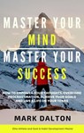 Master Your Mind - Master Your Success - Mark Dalton - 9781393544760