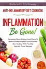 Anti Inflammatory Diet Cookbook: Inflammation Be Gone! - Complete Clean Eating Meal Plans To Reduce Inflammation and Promote Gut Healing With Healthy Keto Air Fryer Recipes - Gabriella Holloway - 9781393554653