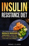 The Insulin Resistance Diet: The Complete Guide to Reduce Insulin Resistance, Lower the Risk of Diabetes, Manage PCOS, and Lose Weight - Brad Clark - 9781393558248