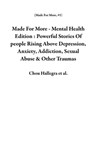 Made For More - Mental Health Edition : Powerful Stories Of people Rising Above Depression, Anxiety, Addiction, Sexual Abuse & Other Traumas - Chou Hallegra ; Catherine Hughes ; Shawnee Penkacik ; Karsten Penkacik ; Carrie Reichartz ; Karima Leslie ; Carol Strang ; Al Levin ; Dan Esterly ; Nikki Burgess ; Holly Miller ; Thomas Newman Powell ; Dana Lambert-Hodge ; Justin Birckbichler ; Dani Adams - 9781393562429
