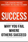 Success: Why You Fail Where Others Succeed - 5 Personal Development Tips You Wish You Knew - Thibaut Meurisse - 9781393568063