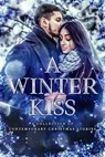 A Winter Kiss: A Collection of Contemporary Christmas Stories - Hannah Lynn ; Victoria Pinder ; Eve L. Mitchell ; Caitlyn Coakley ; H. M. Shander ; Christine Pope ; Margo Bond Collins ; Bokerah Brumley ; Katherine Moore ; Aubrey Wynne ; Dana Lyons ; Tricia Schneider ; Molly Zenk ; DJ Shaw ; Bethany Strobel - 9781393570950