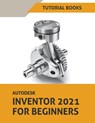 Autodesk Inventor 2021 For Beginners - Tutorial Books - 9781393575450
