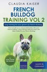 French Bulldog Training Vol 2 - Dog Training for Your Grown-up French Bulldog - Claudia Kaiser - 9781393575504