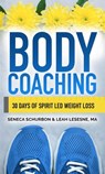 Body Coaching: 30 Days of Spirit Led Weight Loss - Seneca Schurbon ; Leah Lesesne - 9781393575665