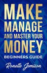 Make Manage and Master Your Money Beginners Guide - Ronette Jemison - 9781393579021