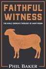 Faithful Witness - Phil Baker - 9781393584810