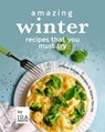 Amazing Winter Recipes That You Must Try: Unique Winter Recipes To Warm You Up - Ida Smith - 9781393587774