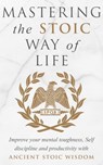 Mastering The Stoic Way Of Life - Andreas Athanas - 9781393591665