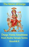 The Name of Durga: Durga Nama Anushthana - Koushik K - 9781393596196