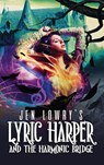 Lyric Harper & the Harmonic Bridge - Jen Lowry - 9781393599166