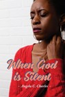 When God is Silent - Angela C Charles - 9781393612315