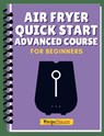 Air Fryer Quick Start Advanced Mini Course - Recipe This - 9781393620099
