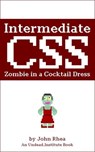 Intermediate CSS: Zombie in a Cocktail Dress - John Rhea - 9781393620808