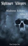 Nightmare Whispers: Madness Echoes - Fae Corps Publishing ; Andrew McDowell ; BF Vega ; Edward Ahern ; J. Benjamin Sanders Jr ; Jenean McBrearty ; Michael Guzman ; Patricia Harris ; Paul O'Neill ; Rose J Fairchild ; Serena Mossgraves ; Thomas Sturgeon Jr ; Z.L. A. - 9781393634584