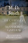 The Curse of the Mansion's Garden - As Cold As A Widow's Heart - M. D. Smith - 9781393645221