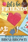 Let's Be Friends - Brea Brown - 9781393645795