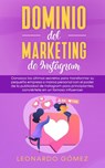 Dominio del marketing de Instagram: Conozca los últimos secretos para transformar su pequeña empresa o marca personal con el poder de la publicidad de Instagram para principiantes - Leonardo Gómez - 9781393648291