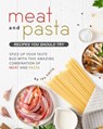 Meat and Pasta Recipes You Should Try: Spice Up Your Taste Bud with This Amazing Combination of Meat and Pasta - Ida Smith - 9781393648666