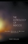 The Astrology of Indigos, Everyday Solutions to Spiritual Difficulties - Mary English - 9781393655954