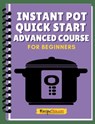 Instant Pot Quick Start Advanced Mini Course - Recipe This - 9781393658092