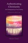 Authenticating Christianity - And Distinguishing It From Heresy - Steven S. Jones - 9781393658955