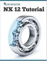 NX 12 Tutorial - Online Instructor - 9781393660620
