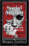 Social Anxiety: How To Overcome Shyness, Stress And Live A Happier Life - Megan Coulter - 9781393661450