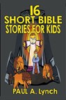 16 Short Bible Stories For Kids - Paul A Lynch - 9781393663515