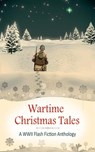 Wartime Christmas Tales - Alexa Kang ; Dianne Ascroft ; Anne Clare ; Mary D. Brooks ; Eileen Joyce Donovan ; Chris Glatte ; Paula Harmon ; Eilidh McGinness ; Geneviève Montcombroux ; J. L. Oakley ; Jennifer Pittam ; Margaret Tanner ; Phil Yates ; A. L. Sowards - 9781393664291