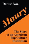 Maury: The Story of an American Pop Culture Institution - Denise Noe - 9781393671381