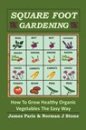 Square Foot Gardening - James Paris ; Norman J Stone - 9781393674511