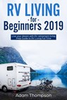 RV Living for Beginners 2019 - ADAM THOMPSON - 9781393691945