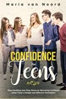 Confidence for Teens: Stop Doubting and Stop Stress by Becoming Confident Using These 3 Simple and Effective Techniques - Maria van Noord - 9781393702924