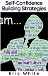 Self-Confidence Building Strategies - Eric White - 9781393703570
