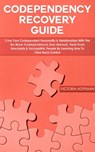 Codependency Recovery Guide: Cure your Codependent Personality & Relationships with this No More Codependence User Manual, Heal from Narcissists & Sociopathic People, Learning How to Take Back Control - Victoria Hoffman - 9781393712121
