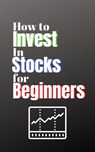 How to Invest in Stocks for Beginners - Jessica Lindsey ; Forest Johnson - 9781393715894