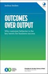 Outcomes over Output: Why Customer Behavior Is the Key Metric for Business Success - Joshua Seiden - 9781393721772