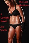The Last Martians (A Catfight Novel) - Joe Smith - 9781393730118