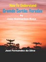How to Understand Grande Sertão: Veredas By João Guimarães Rosa - Jose Fernandes da Silva - 9781393735625