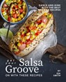 Get Your Salsa Groove on with These Recipes: Dance and Dine with The Best Mexican Recipes - Ida Smith - 9781393741794