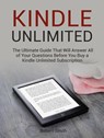 Kindle Unlimited: The Ultimate Guide That Will Answer All of Your Questions Before You Buy a Kindle Unlimited Subscription - Robert Smith - 9781393742098