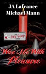 Wax Me With Pleasure - JA Lafrance ; Michael S. Mann - 9781393742371