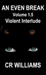 An Even Break 1.5: Violent Interlude - CR Williams - 9781393744832
