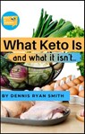 What Keto Is and What It Isn't - Dennis Ryan Smith - 9781393752318