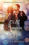 It's All Because Of You - Jessica Madden - 9781393753407