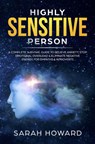 Highly Sensitive Person: A complete Survival Guide to Relieve Anxiety, Stop Emotional Overload & Eliminate Negative Energy, for Empaths & Introverts - Sarah Howard - 9781393758211