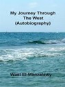 My Journey Through The West (Autobiography) - Wael El-Manzalawy - 9781393764472